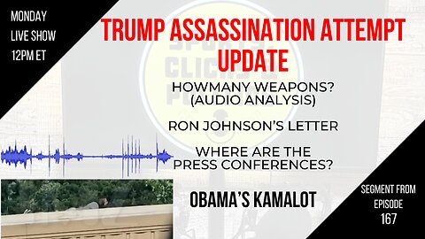 EP167: Trump Assassination Update, Multiple Weapons? Audio Analysis, Obama’s Kamalot, Campaign Funds