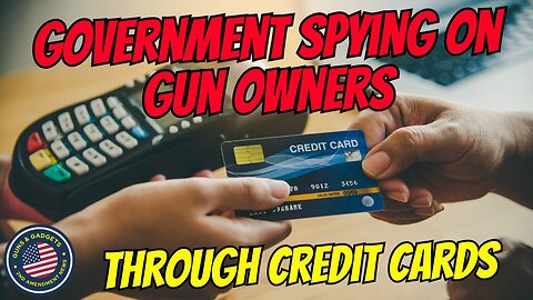Government Spying On Gun Owners Through Credit Cards (Backdoor Registry)