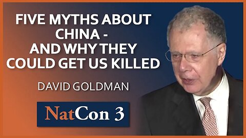 David Goldman | Five Myths About China and Why They Could Get Us Killed | NatCon 3 Miami