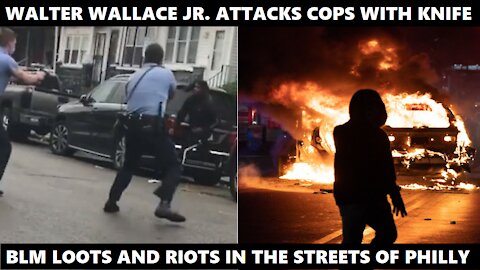 FULL VIDEO: Walter Wallace Jr. attacks police with a knife. BLM burns down Philly after he's shot.
