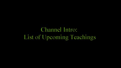 Channel Intro: List of Upcoming Teachings