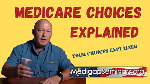 Your Medicare Choices Explained