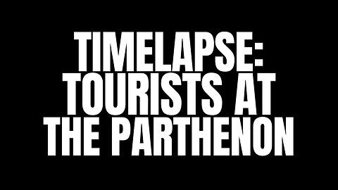 Parthenon: Timelapse of Tourists