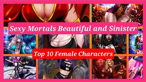 Sexy Mortals Beautiful and Sinister Top 10 Female Characters Choose Your Favorite