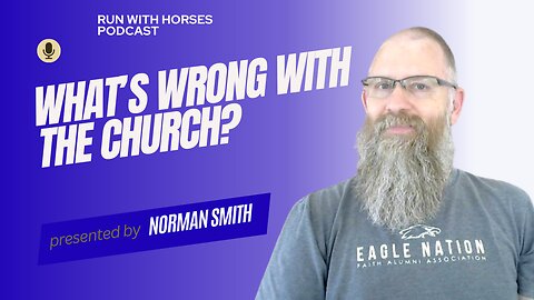 What's Wrong With The Church? -Ep.247 - Run With Horses Podcast