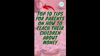 Top 10 Tips For Parents On How To Teach Their Children About Money