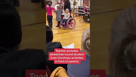 Teacher excludes wheelchair bound student from Christmas activities in front of parents