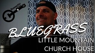 BLUEGRASS - Little Mountain Church House