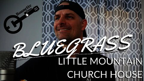 BLUEGRASS - Little Mountain Church House