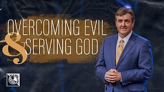 Overcoming Evil & Serving God