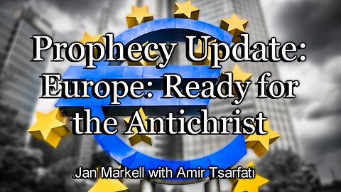 Prophecy Update: Europe: Ready for the Antichrist