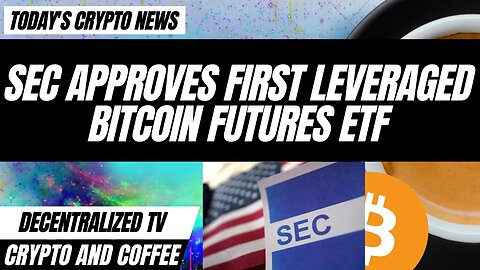 Crypto and Coffee: SEC approves first leveraged Bitcoin futures ETF