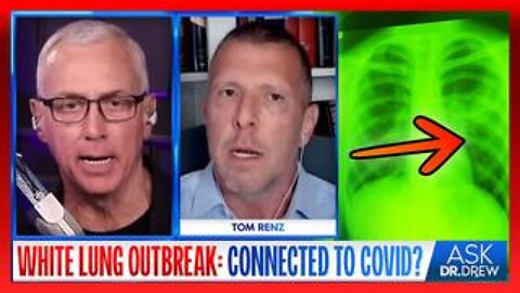 White Lung Pneumonia Outbreak: Is It Connected To mRNA or COVID-19? | Atty Tom Renz on Ask Dr. Drew