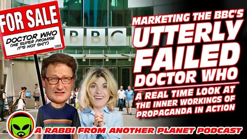 Marketing BBC’s Utterly Failed Doctor Who - A Real Time Look at Propaganda In Action!!!