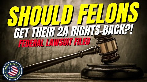 Should Felons Get Their 2A Rights Back?!? Federal Lawsuit Filed
