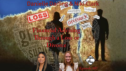 Danielle Darling & Niki Clark Financial Advising Through A Loss or Divorce Episode 107