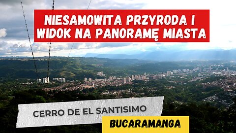 Górka ⛰ z najlepszym widokiem na miasto⏐Cerro de el Santisimo w Bucaramanga⏐KOLUMBIA 🇨🇴 w 2022