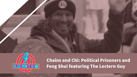 Chains & Chi: Political Prisoners and Feng Shui