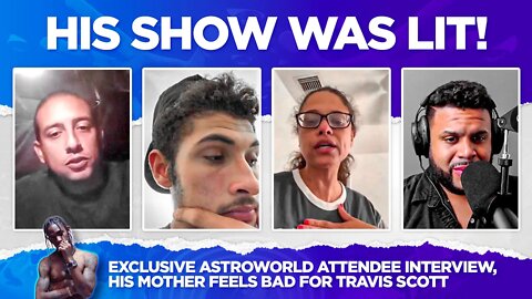 Exclusive Astroworld Attendee Interview, His Mother Feels Bad For Travis Scott - iCkEdMeL