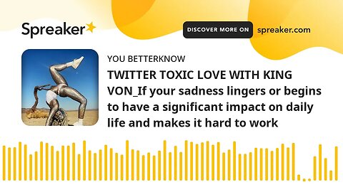 TWITTER TOXIC LOVE WITH KING VON_If your sadness lingers or begins to have a significant impact on d