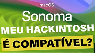 🔥 MacOS SONOMA 👉 MEU HACKINTOSH É COMPATÍVEL??? 🤔 VEJA O QUE SABEMOS ATÉ AGORA 👊