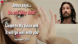 Do not play deaf! Listen to My Voice and it will go well with you ❤️ Love Letter from Jesus Christ