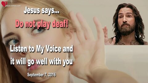 Do not play deaf! Listen to My Voice and it will go well with you ❤️ Love Letter from Jesus Christ