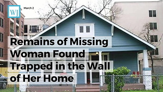 Remains Of Missing Woman Found Trapped In The Wall Of Her Home