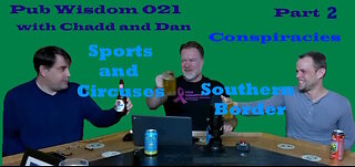 Pub Wisdom 021 - With Dan and Chadd Part 2