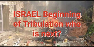 ISRAEL ~ Beginning of Tribulation ~ Who is next?