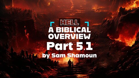 Hell - A Biblical Overview Part 5.1