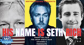 HIS NAME IS SETH RICH - From the film ‘PEDOGATE’ - The Deep State War - Episode 6 - PART ONE