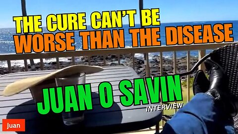 Juan O Savin The Cure Can't Be Worse Than The Disease #107