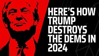 Here's How Trump Destroys the Dems in 2024