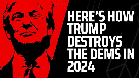 Here's How Trump Destroys the Dems in 2024