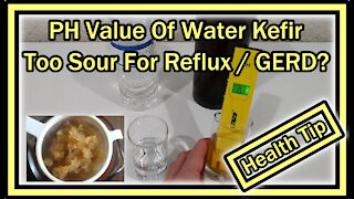 What's the PH Value Of Brewed Water Kefir? Can It Hurt If You Have Reflux (Gerd, LPR, Silent Reflux)