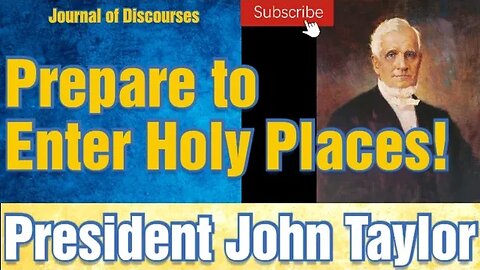 Prepare Ourselves to enter holy places ~ President John Taylor ~ JOD