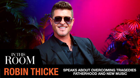 Robin Thicke Talks New Music, Fatherhood, Overcoming Tragedies, & More | In This Room
