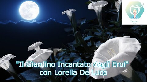 "Il Giardino Incantato degli Eroi" con Lorella De Luca