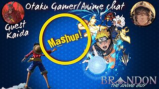 Otaku Gamer/Anime Chat Mashup special with Kaida!