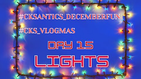 CK's Antics December Fun #VLOGMAS Day 15