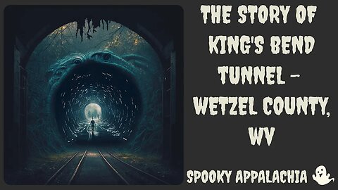 The Story of King's Bend Tunnel in Wetzel County West Virginia