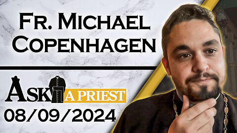 Ask A Priest Live with Fr. Michael Copenhagen - 8/9/24