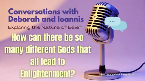 Conversations with Deborah & Ioannis | Exploring the Nature of Belief | Are there MANY Gods? Eps 2