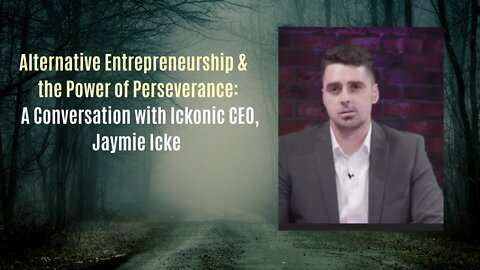 Alternative Entrepreneurship &the Power of Perseverance: Ickonic CEO, Jaymie Icke