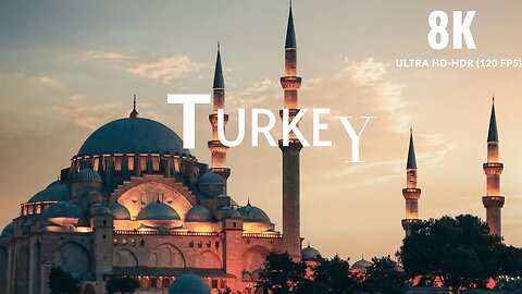 TURKEY 8k ULTRA HD HDR (120 FPS)
