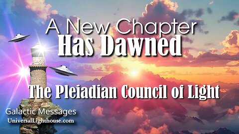 A New Chapter Has Dawned ~ The Pleiadian Council of Light