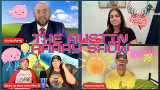 The Austin Parry Show Ep. 78! Featuring AbsolutSprite, and guests YeahYecca, Mike D, and Michelle!