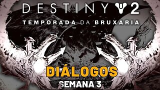 Destiny 2 - Temporada da Bruxaria | Diálogos História (Semana 3)