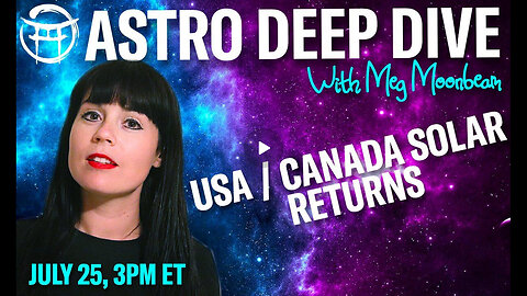 ASTRO DEEP DIVE: USA/ Canada Solar Returns with MEG - July 25